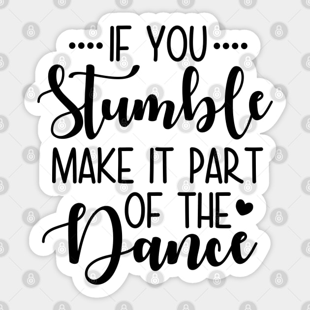 If You Stumble Make It Part Of The Dance Sticker by defytees